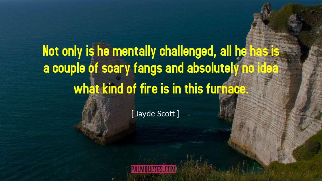 Jayde Scott Quotes: Not only is he mentally