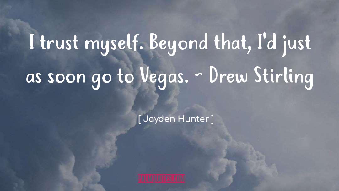 Jayden Hunter Quotes: I trust myself. Beyond that,