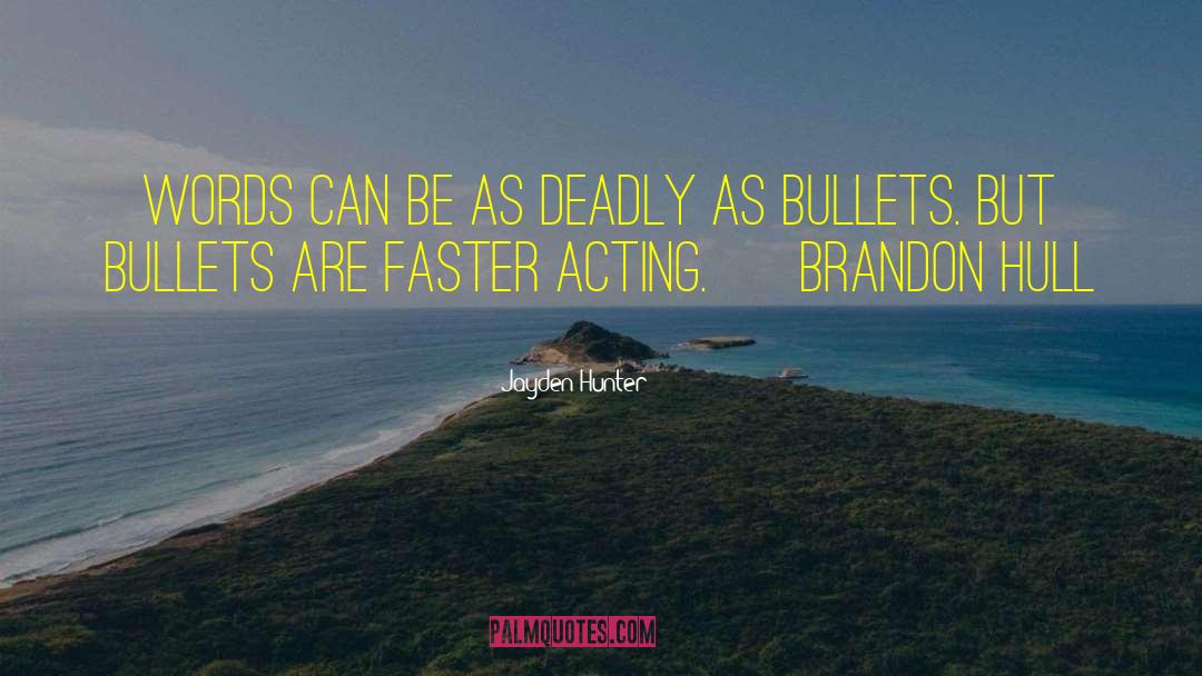 Jayden Hunter Quotes: Words can be as deadly