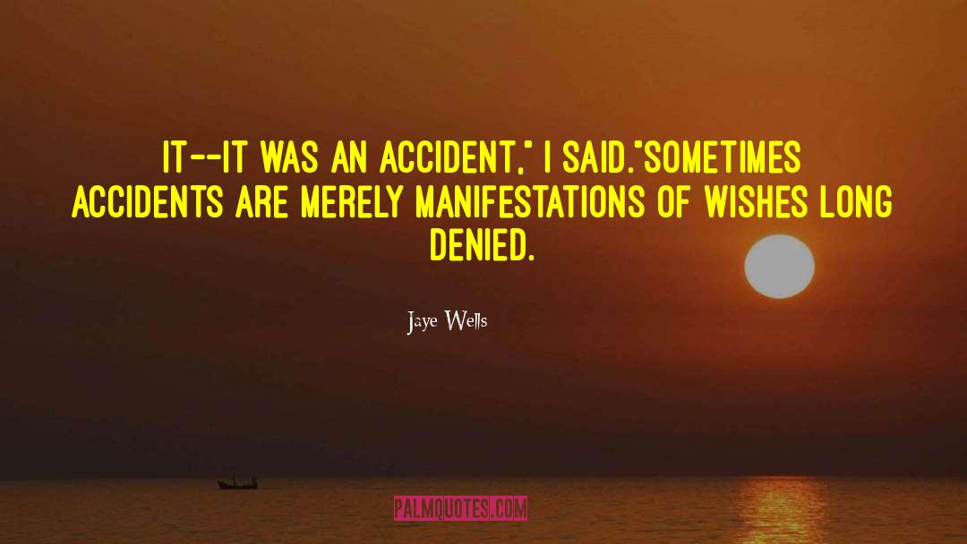 Jaye Wells Quotes: It--it was an accident,