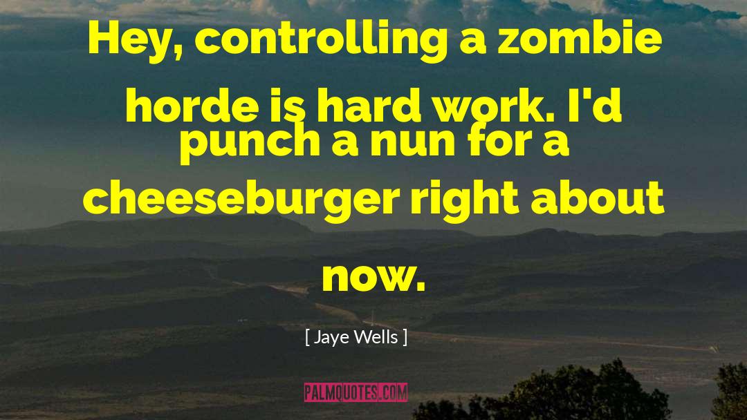Jaye Wells Quotes: Hey, controlling a zombie horde