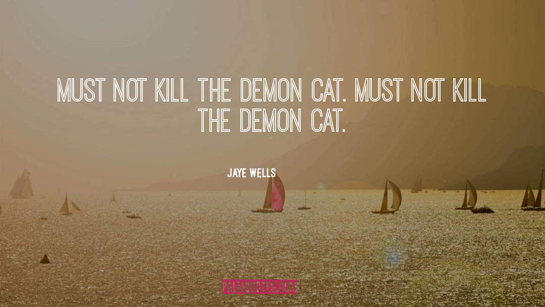 Jaye Wells Quotes: Must not kill the demon