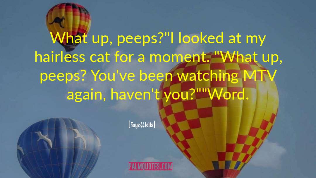 Jaye Wells Quotes: What up, peeps?