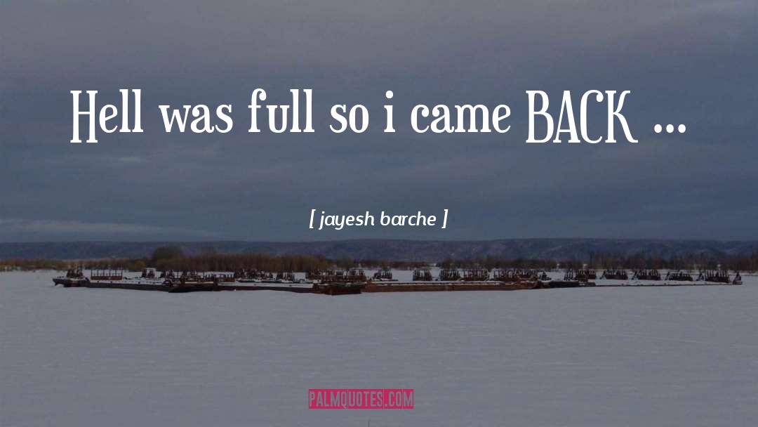 Jayesh Barche Quotes: Hell was full so i