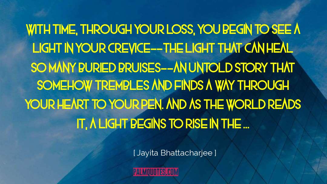 Jayita Bhattacharjee Quotes: With time, through your loss,