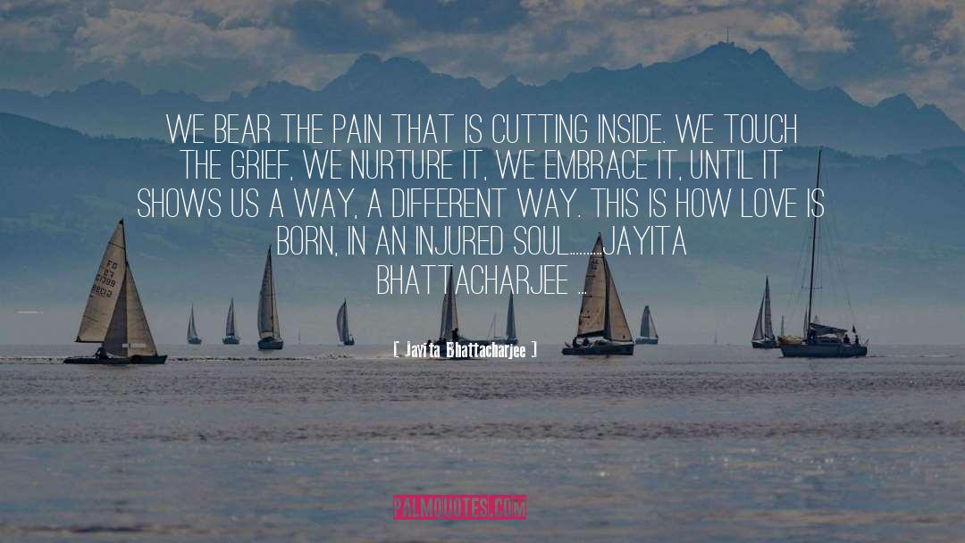 Jayita Bhattacharjee Quotes: We bear the pain that