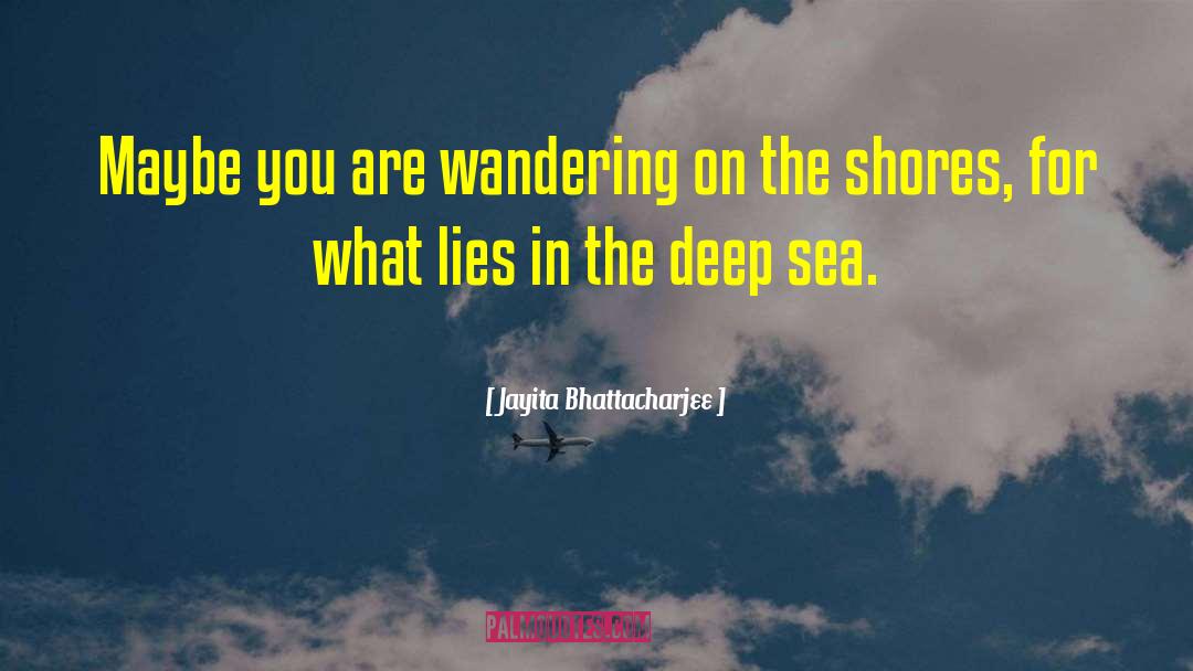 Jayita Bhattacharjee Quotes: Maybe you are wandering on