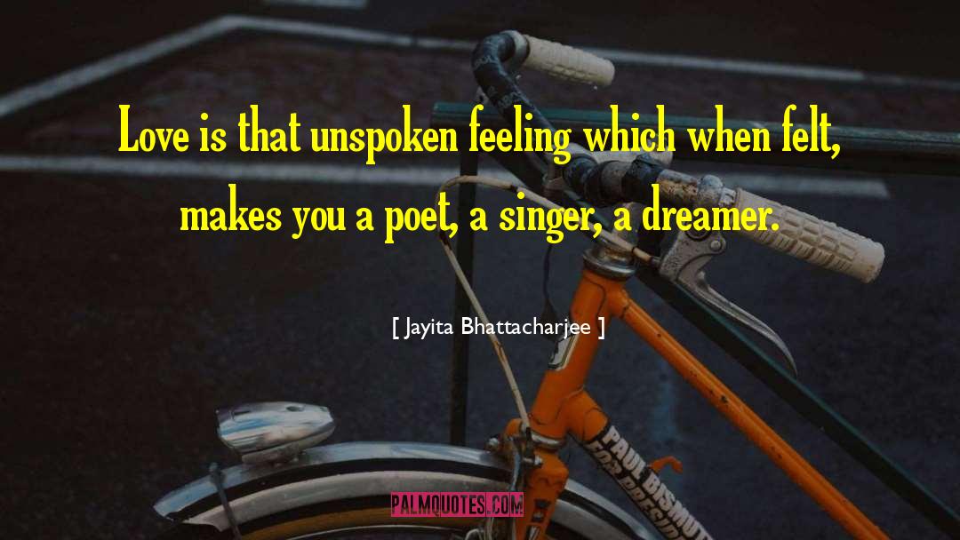 Jayita Bhattacharjee Quotes: Love is that unspoken feeling