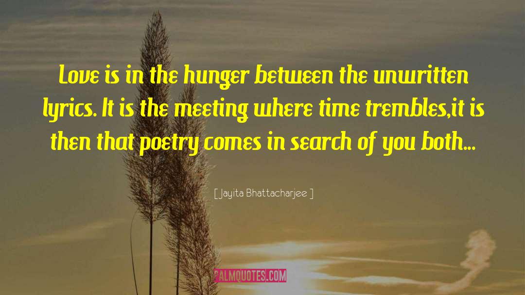 Jayita Bhattacharjee Quotes: Love is in the hunger