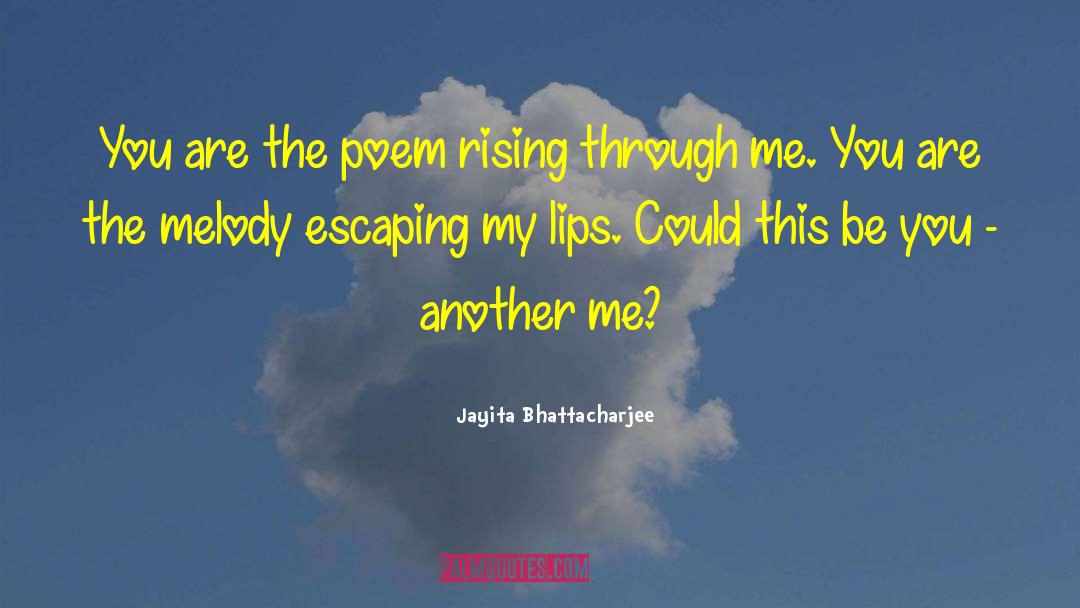 Jayita Bhattacharjee Quotes: You are the poem rising