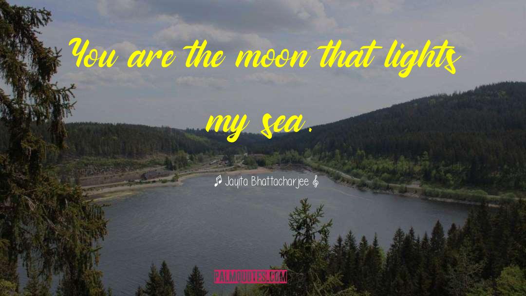 Jayita Bhattacharjee Quotes: You are the moon <br