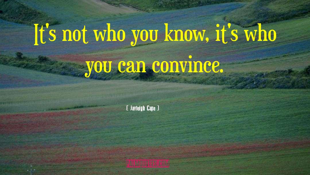 Jayleigh Cape Quotes: It's not who you know,
