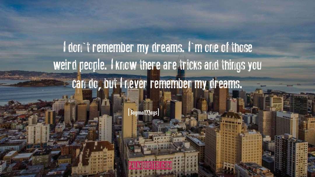 Jayma Mays Quotes: I don't remember my dreams.