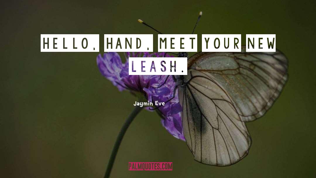 Jaymin Eve Quotes: Hello, hand, meet your new
