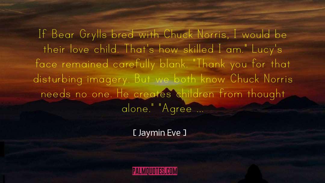Jaymin Eve Quotes: If Bear Grylls bred with