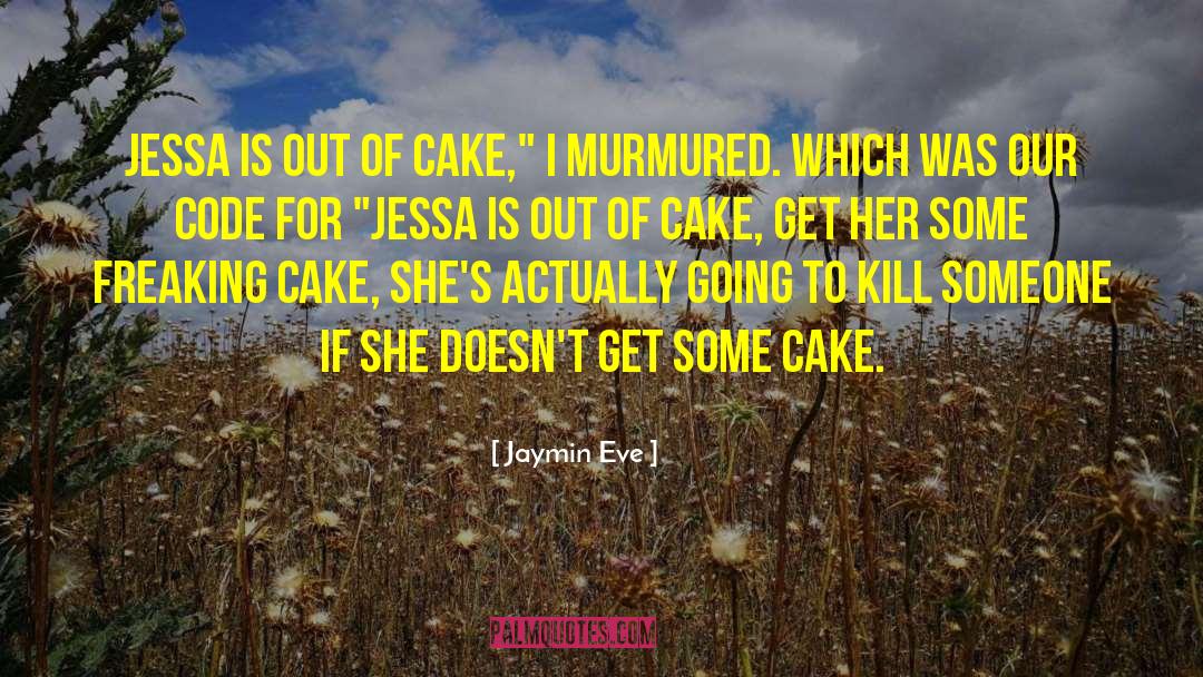 Jaymin Eve Quotes: Jessa is out of cake,