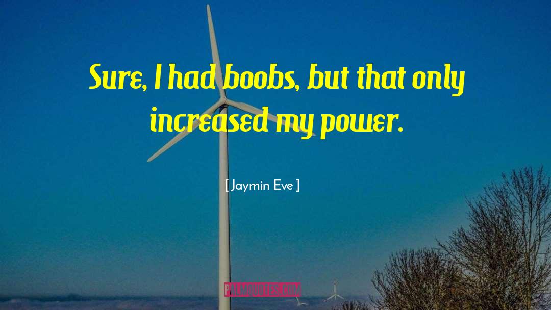 Jaymin Eve Quotes: Sure, I had boobs, but