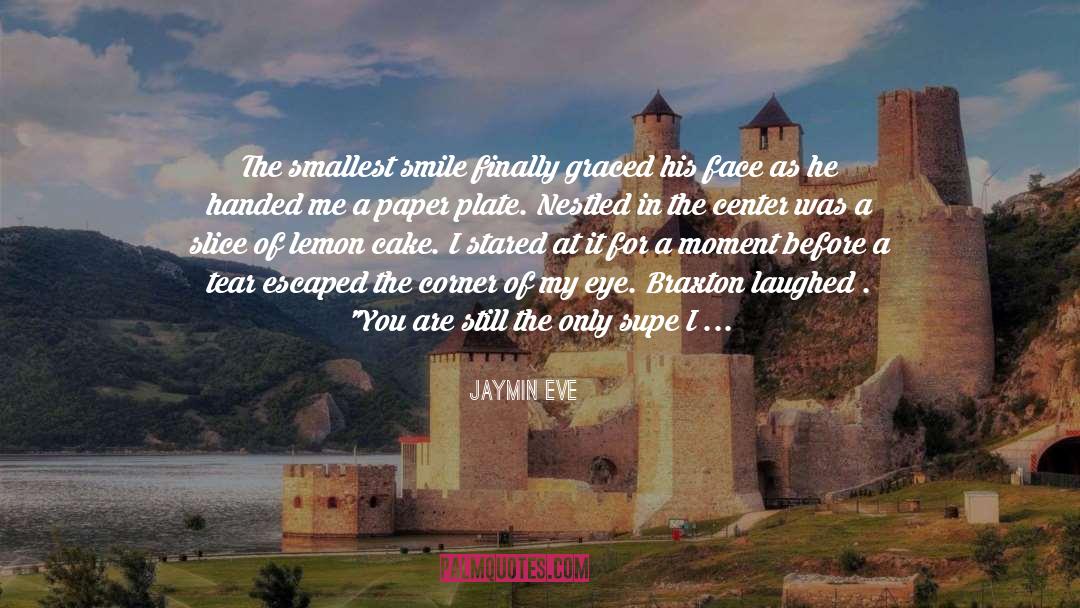 Jaymin Eve Quotes: The smallest smile finally graced