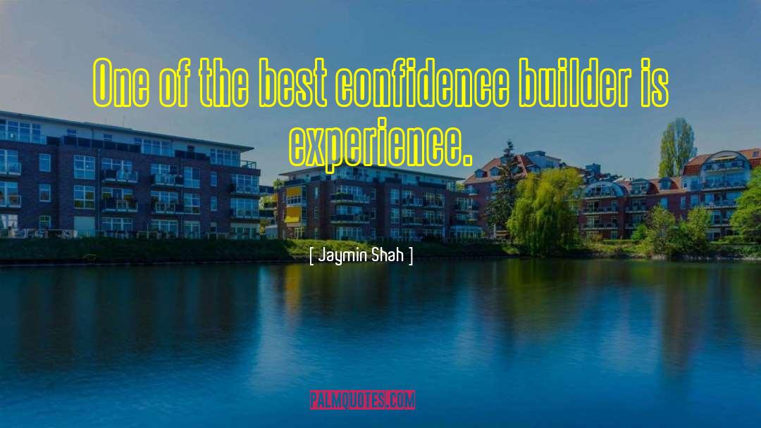 Jaymin Shah Quotes: One of the best confidence