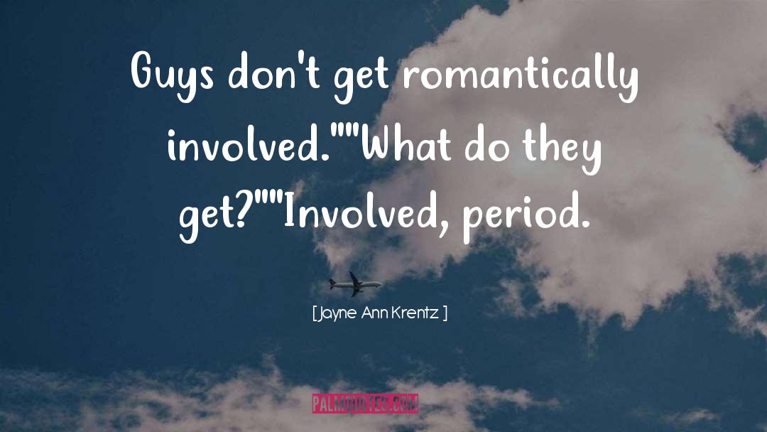 Jayne Ann Krentz Quotes: Guys don't get romantically involved.