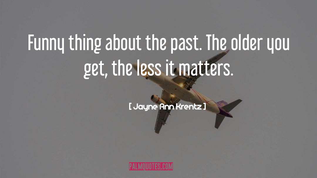 Jayne Ann Krentz Quotes: Funny thing about the past.