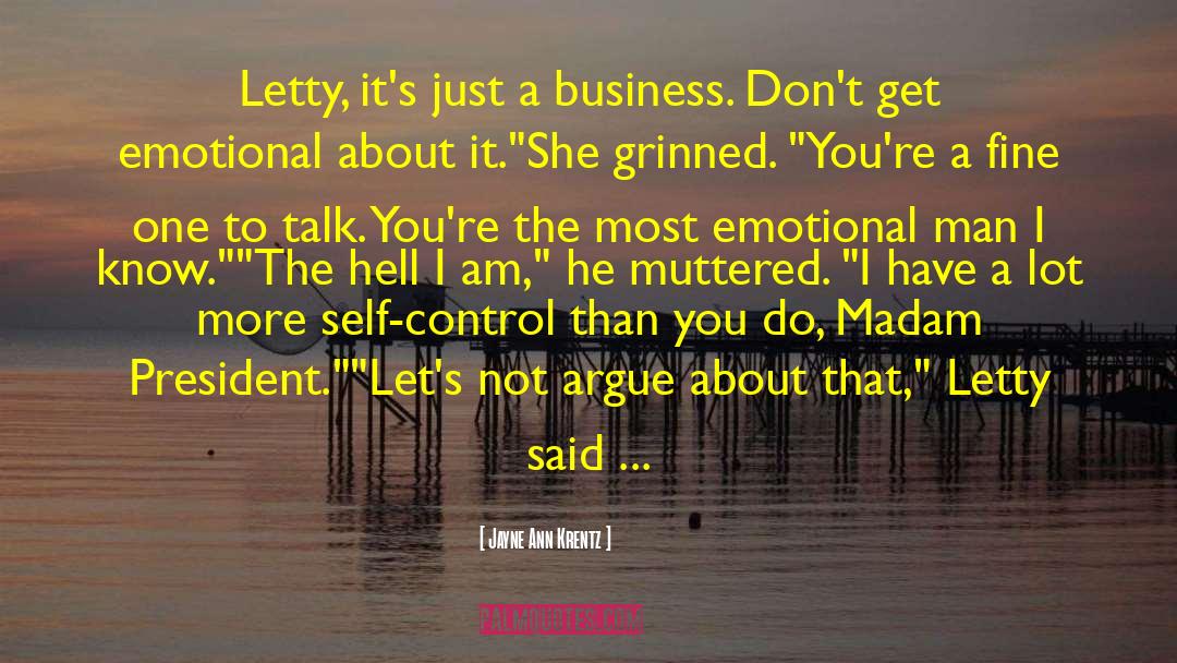 Jayne Ann Krentz Quotes: Letty, it's just a business.