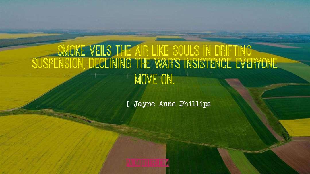 Jayne Anne Phillips Quotes: Smoke veils the air like