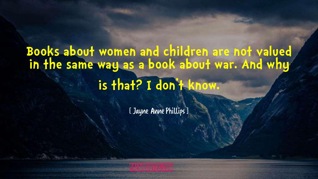 Jayne Anne Phillips Quotes: Books about women and children