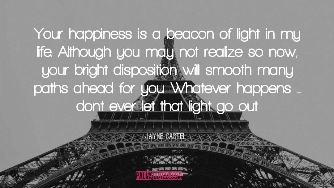 Jayne Castel Quotes: Your happiness is a beacon