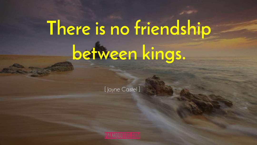 Jayne Castel Quotes: There is no friendship between