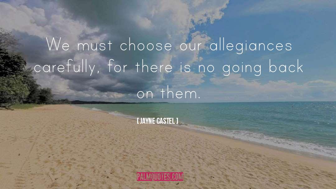 Jayne Castel Quotes: We must choose our allegiances