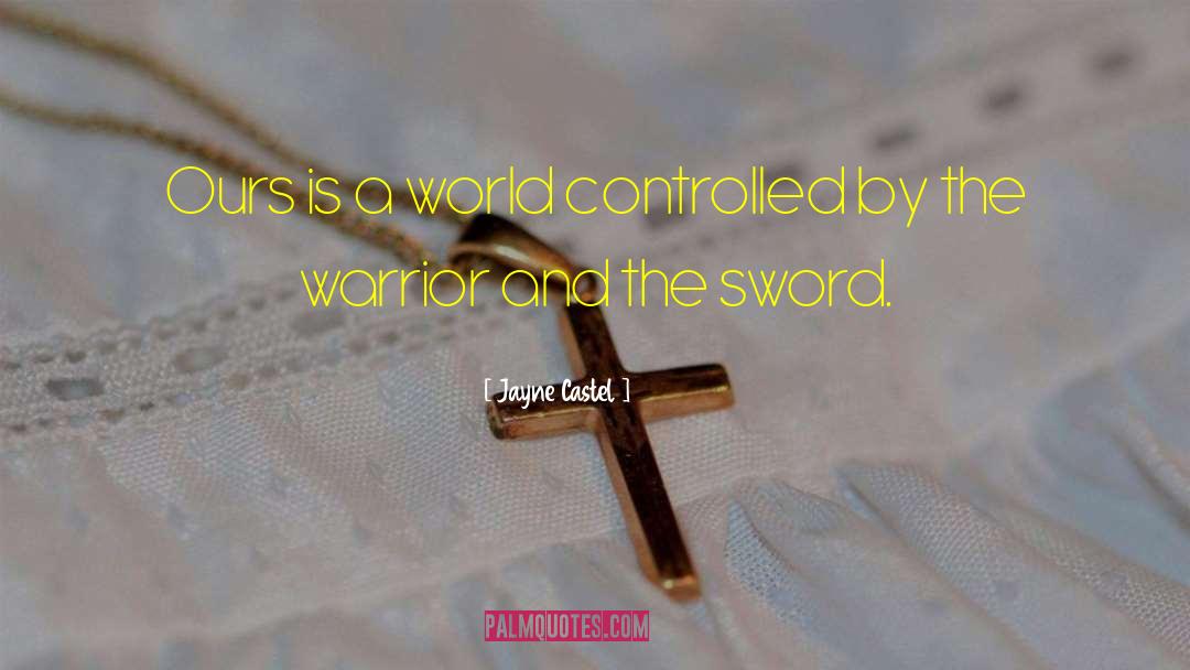 Jayne Castel Quotes: Ours is a world controlled