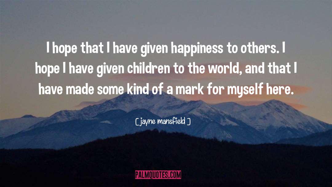 Jayne Mansfield Quotes: I hope that I have