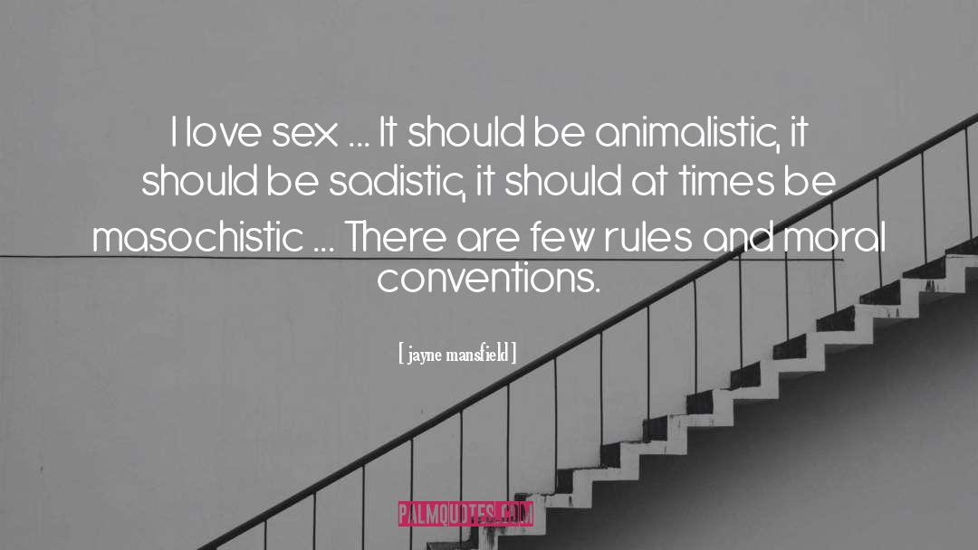 Jayne Mansfield Quotes: I love sex ... It