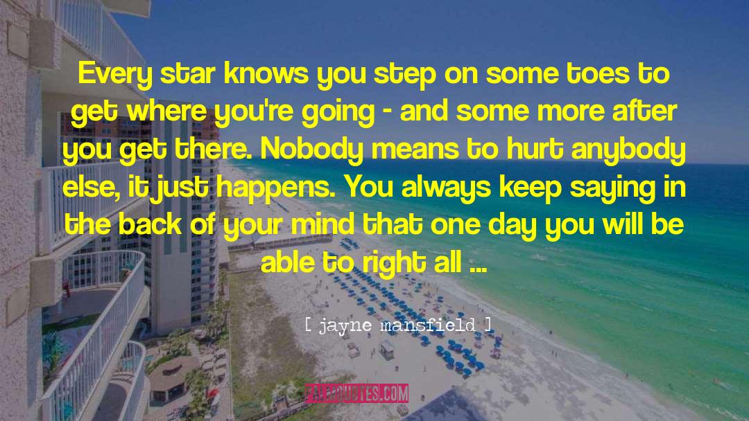 Jayne Mansfield Quotes: Every star knows you step