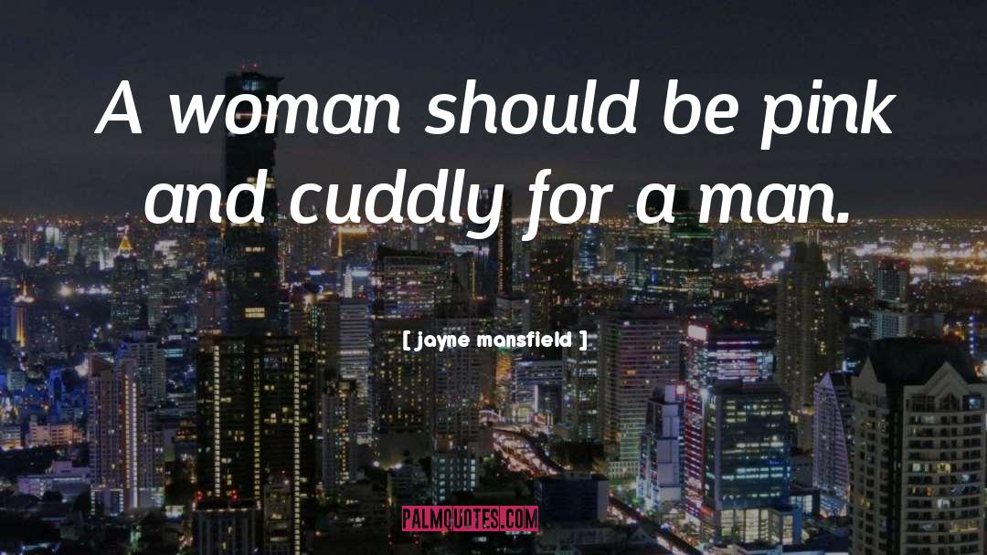 Jayne Mansfield Quotes: A woman should be pink