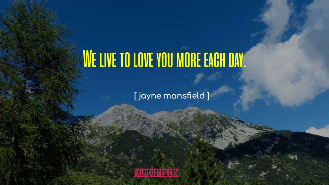 Jayne Mansfield Quotes: We live to love you