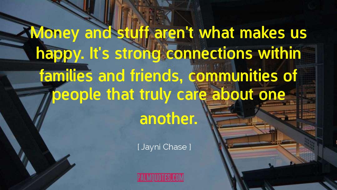 Jayni Chase Quotes: Money and stuff aren't what