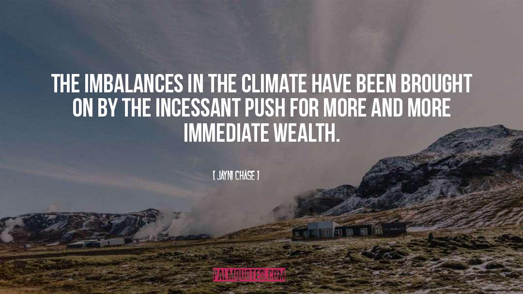 Jayni Chase Quotes: The imbalances in the climate