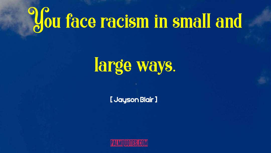 Jayson Blair Quotes: You face racism in small