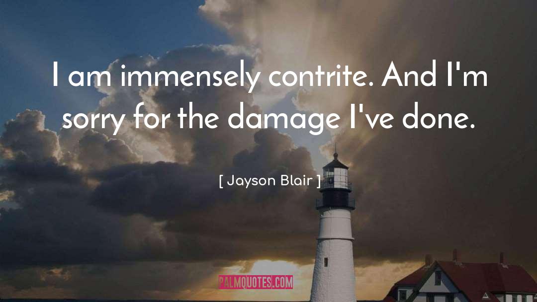 Jayson Blair Quotes: I am immensely contrite. And