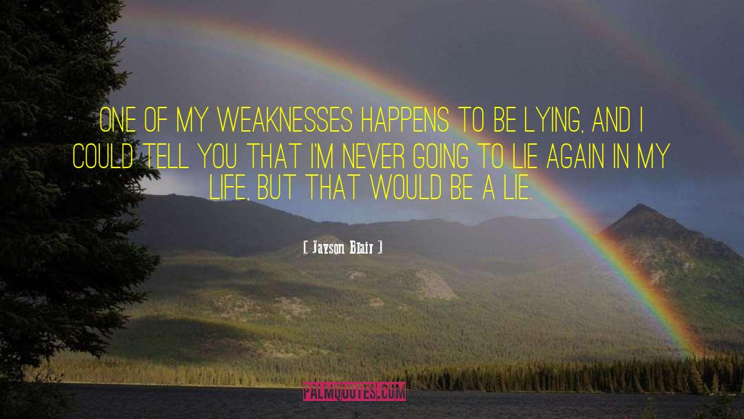 Jayson Blair Quotes: One of my weaknesses happens