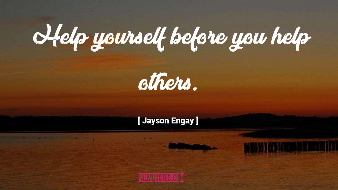 Jayson Engay Quotes: Help yourself before you help