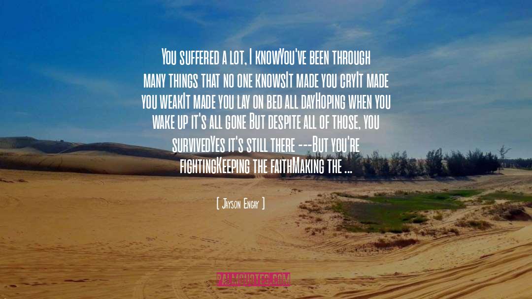 Jayson Engay Quotes: You suffered a lot, I