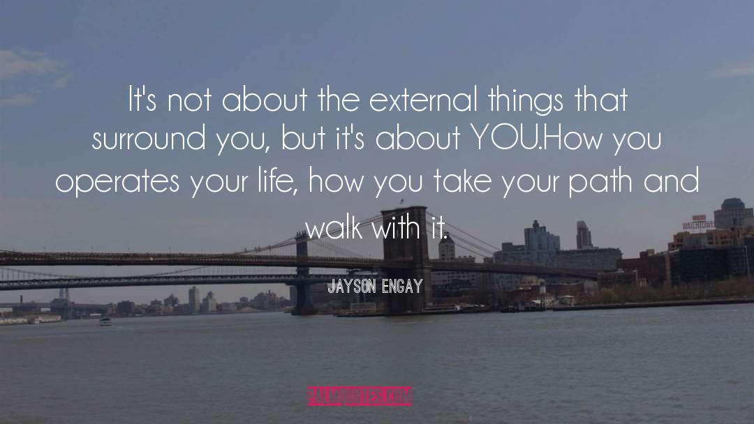 Jayson Engay Quotes: It's not about the external