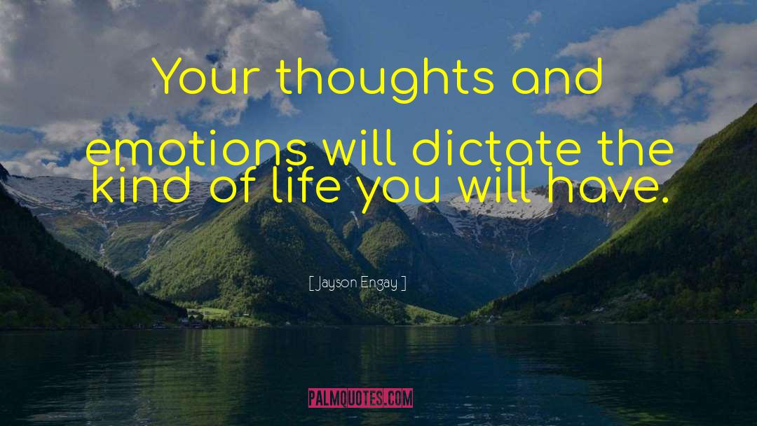 Jayson Engay Quotes: Your thoughts and emotions will