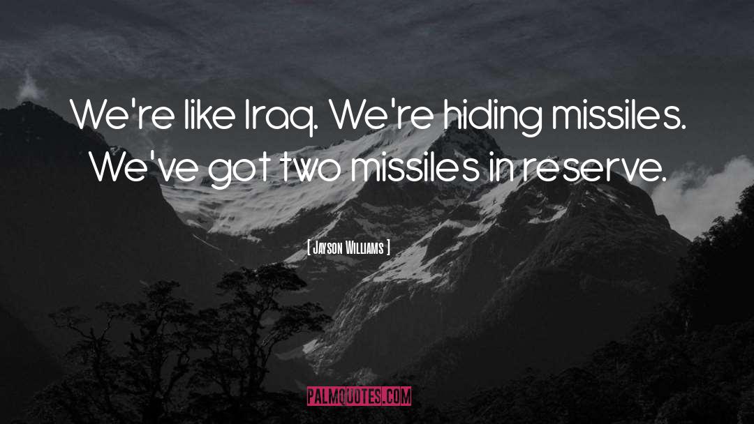 Jayson Williams Quotes: We're like Iraq. We're hiding