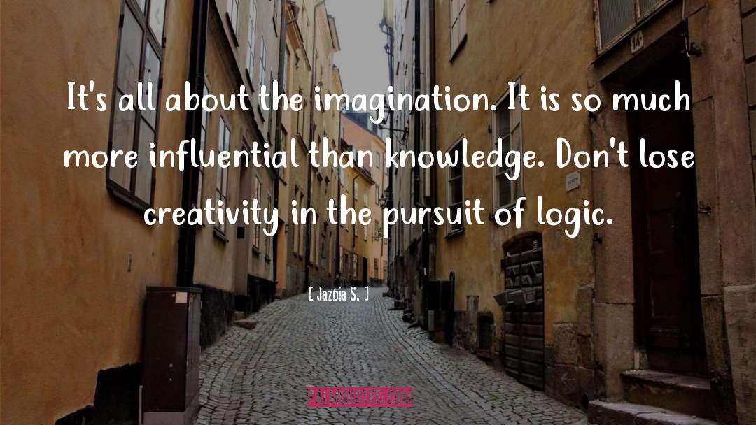 Jazbia S. Quotes: It's all about the imagination.