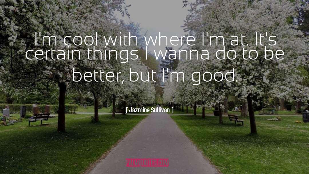 Jazmine Sullivan Quotes: I'm cool with where I'm