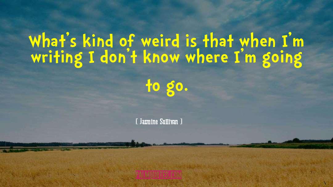 Jazmine Sullivan Quotes: What's kind of weird is